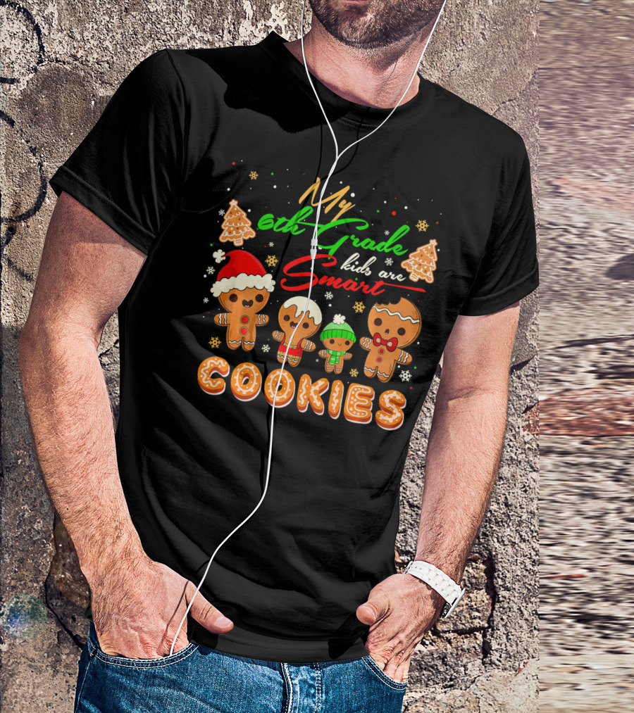 My 6th Grade Kids Are Smart Cookies T-Shirt