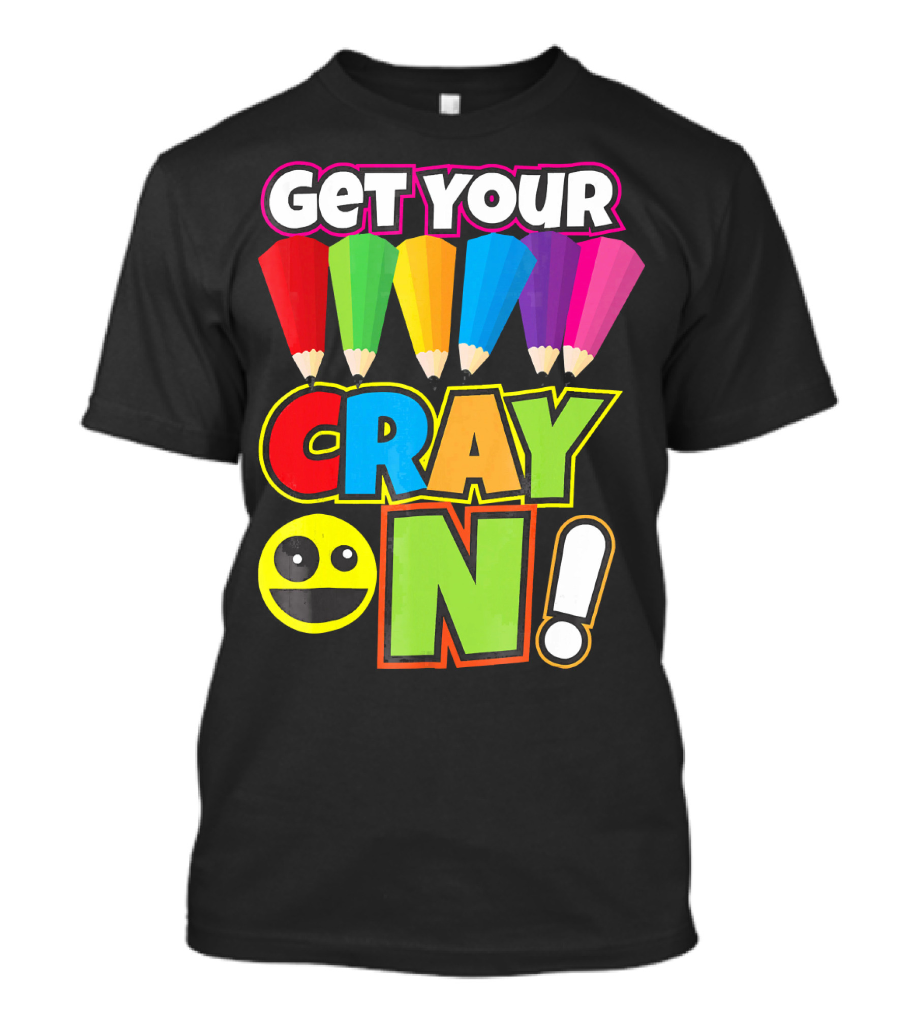 Get Your Cray On Rainbow Crayon Kids Teacher Playful Expression T-Shirt
