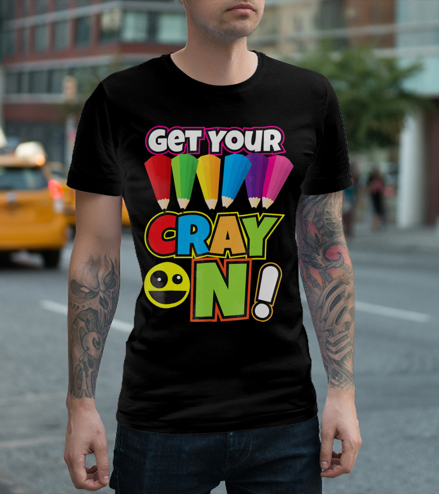 Get Your Cray On Rainbow Crayon Kids Teacher Playful Expression T-Shirt