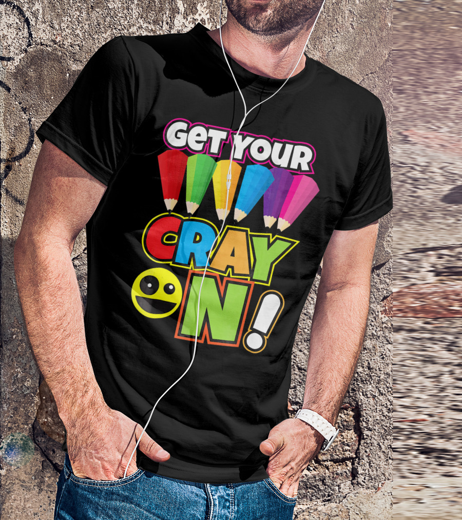 Get Your Cray On Rainbow Crayon Kids Teacher Playful Expression T-Shirt