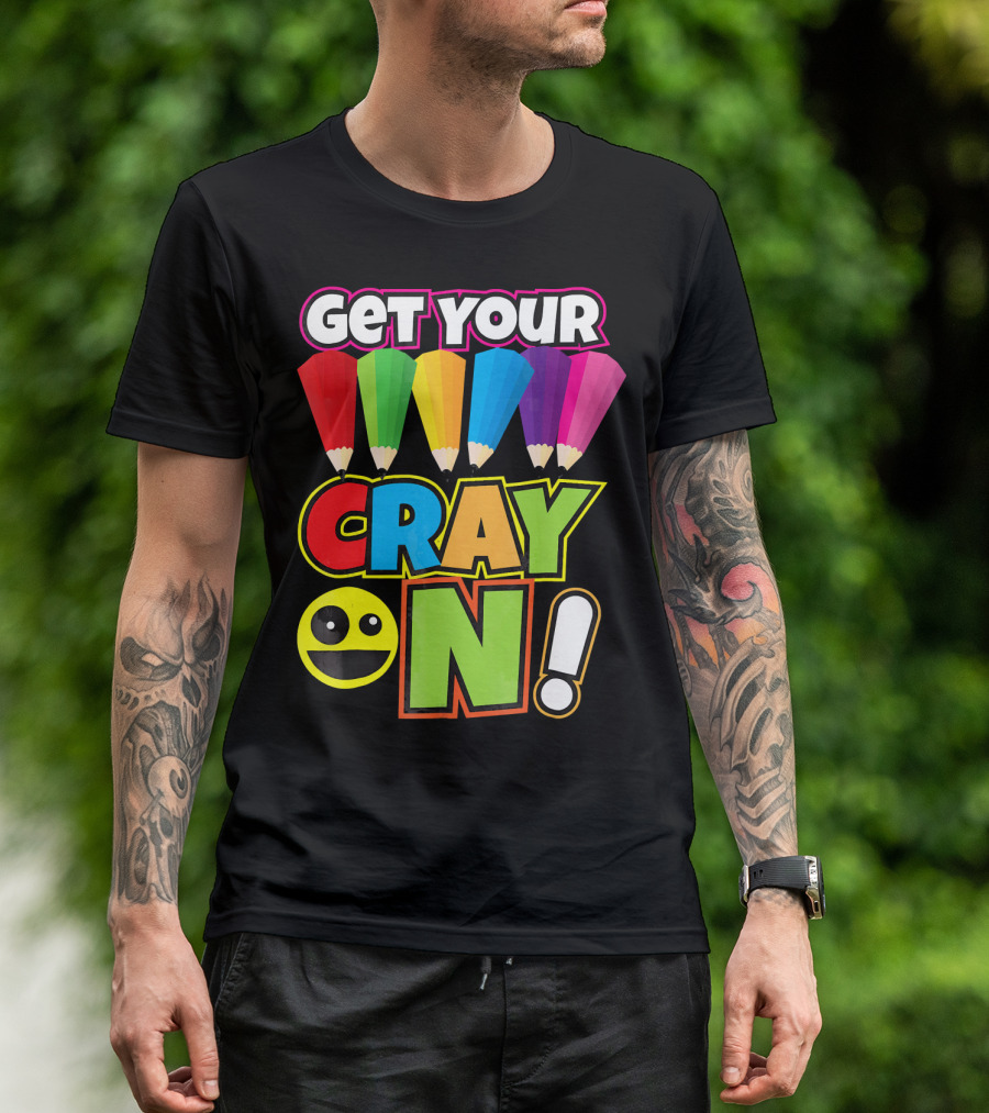 Get Your Cray On Rainbow Crayon Kids Teacher Playful Expression T-Shirt