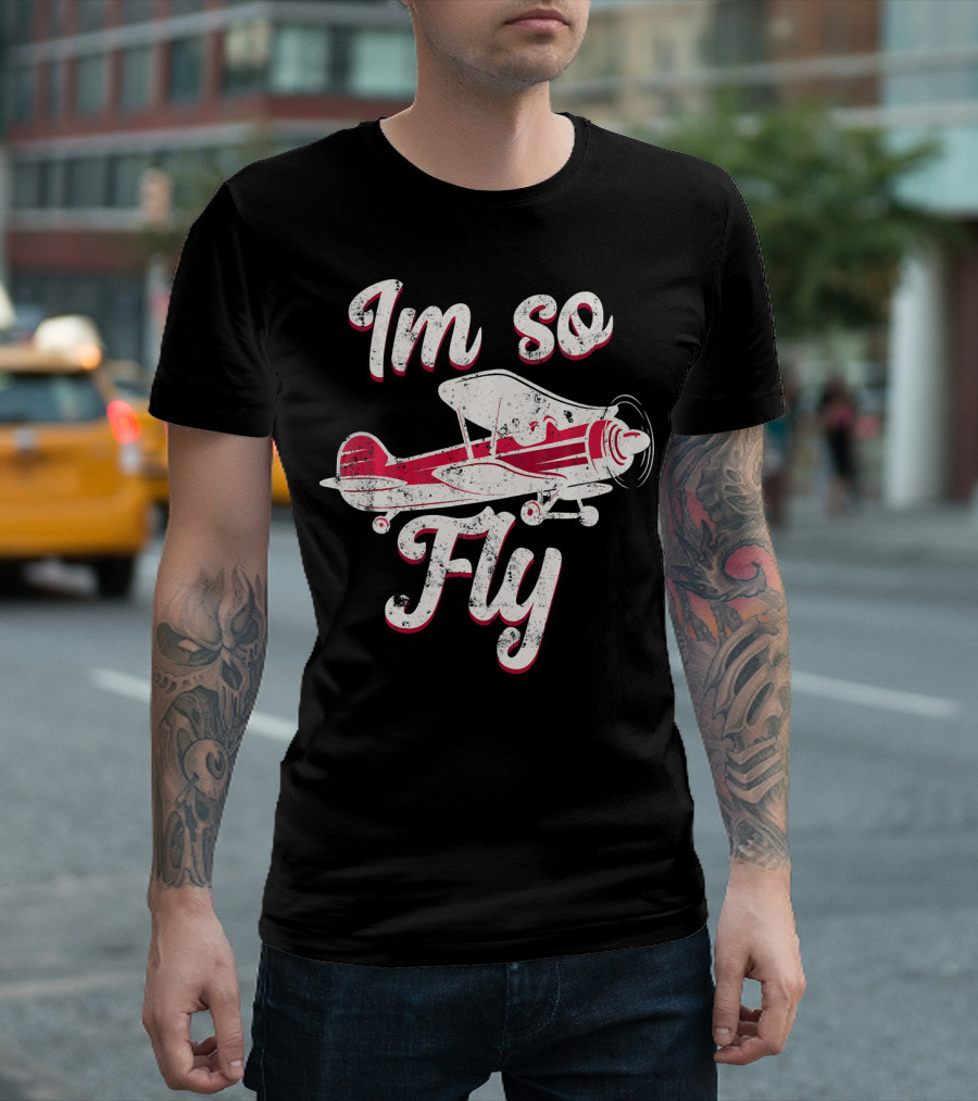 Im So Fly Funny Airplane Aviation Aviator T-Shirt