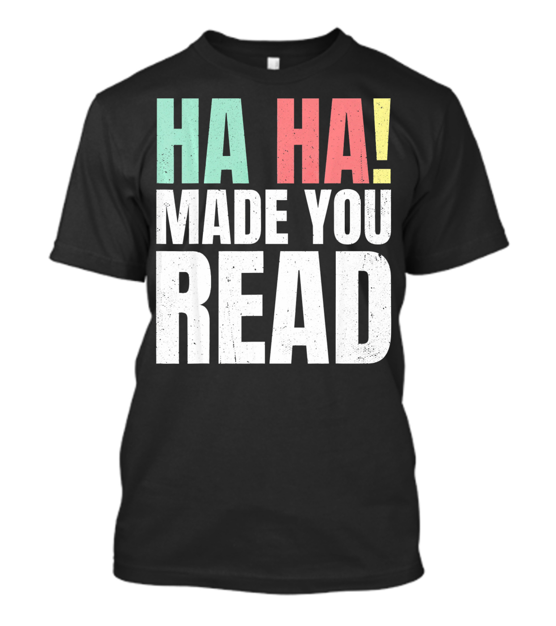 Ha Ha Made You Read Funny Teacher T-Shirt