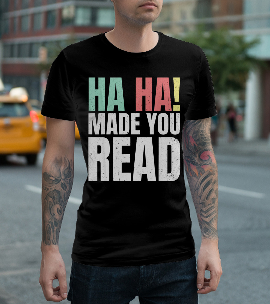 Ha Ha Made You Read Funny Teacher T-Shirt