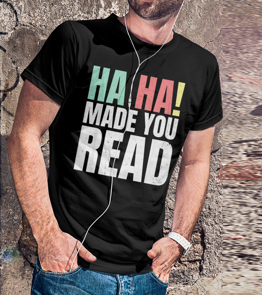 Ha Ha Made You Read Funny Teacher T-Shirt