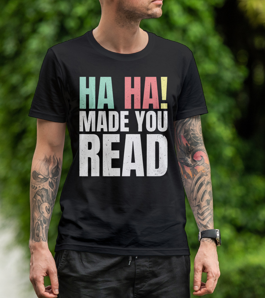 Ha Ha Made You Read Funny Teacher T-Shirt