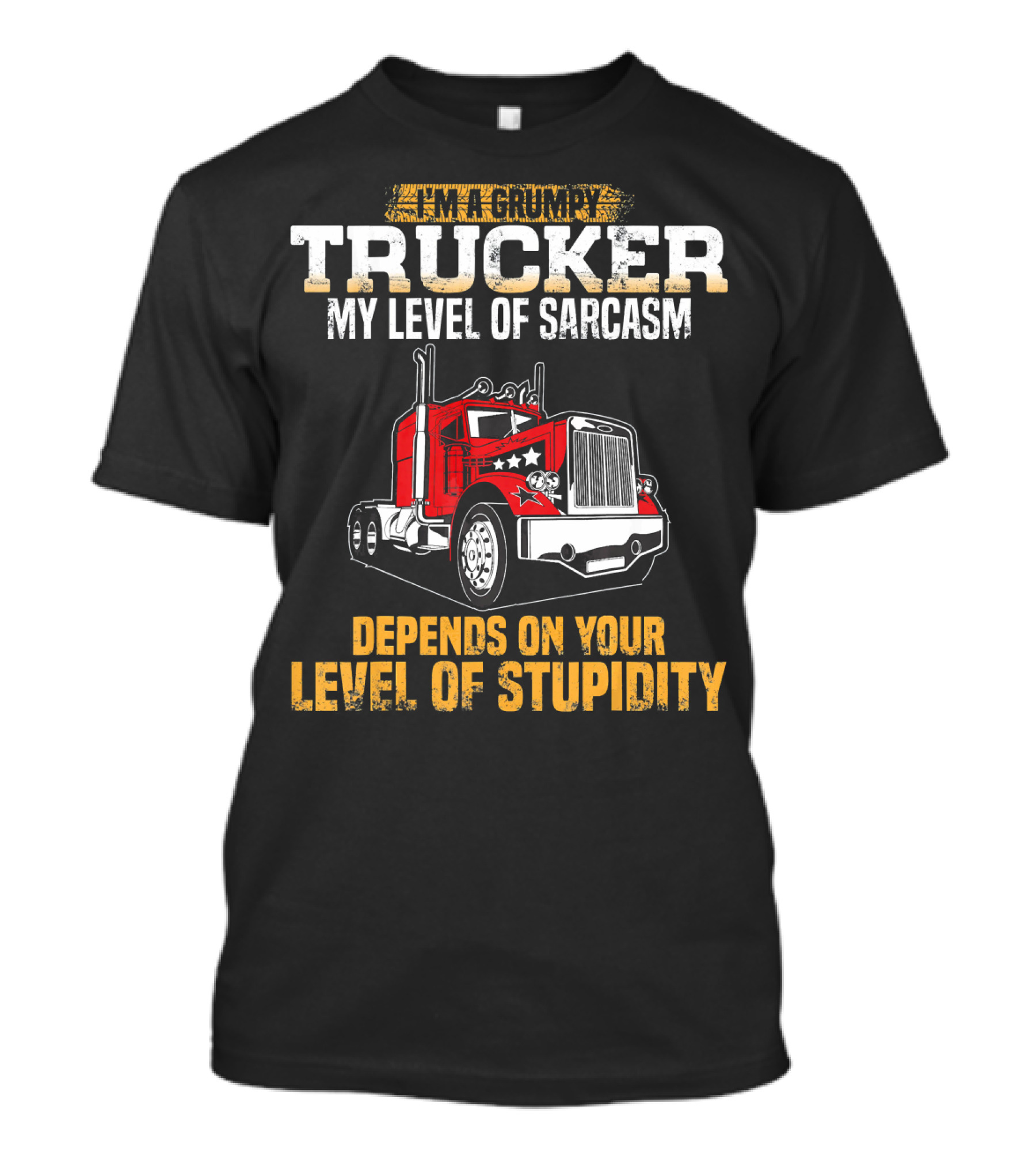 I'm A Grumpy Trucker My Level Of Sarcasm Depends On Your Level Of Stupidity T-Shirt
