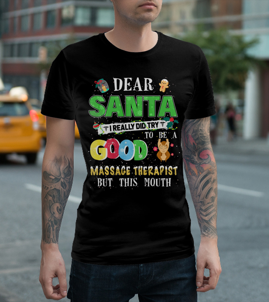 Dear Santa I Really Did Try To Be A Good Massage Therapist But This Mouth T-Shirt