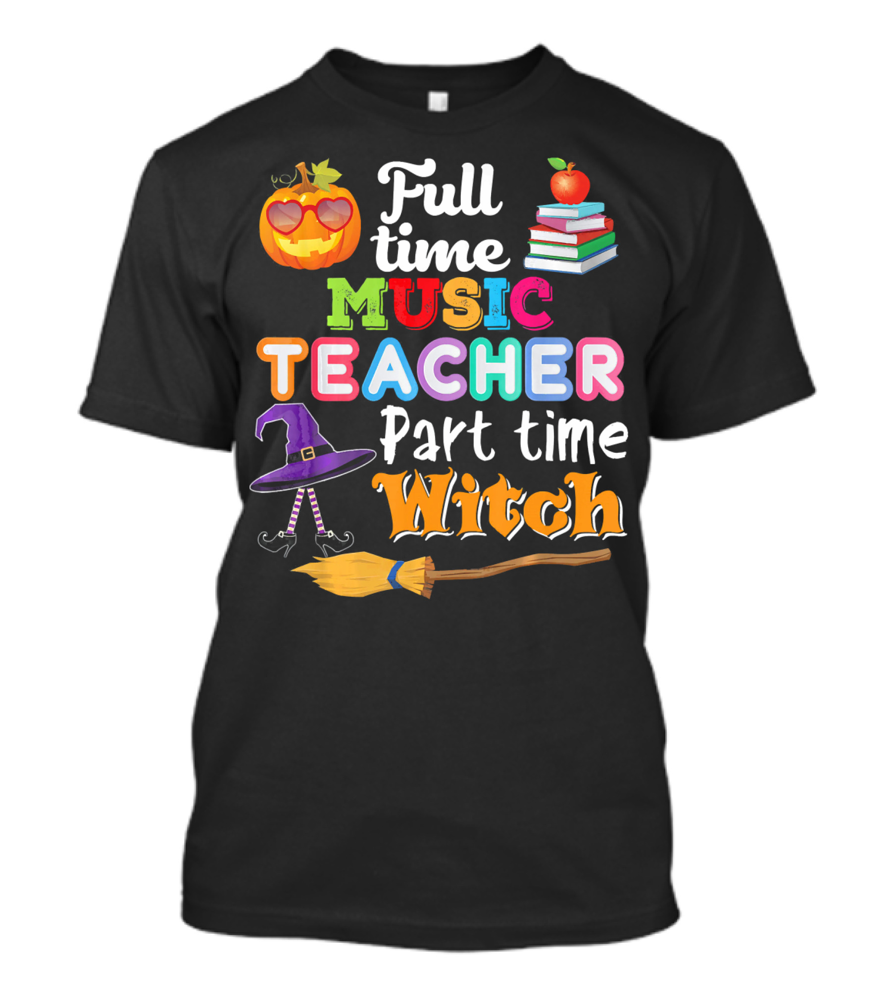 Full Time Music Teacher Part Time Witch Pumpkin Apple Books Hat Broomstick T-Shirt