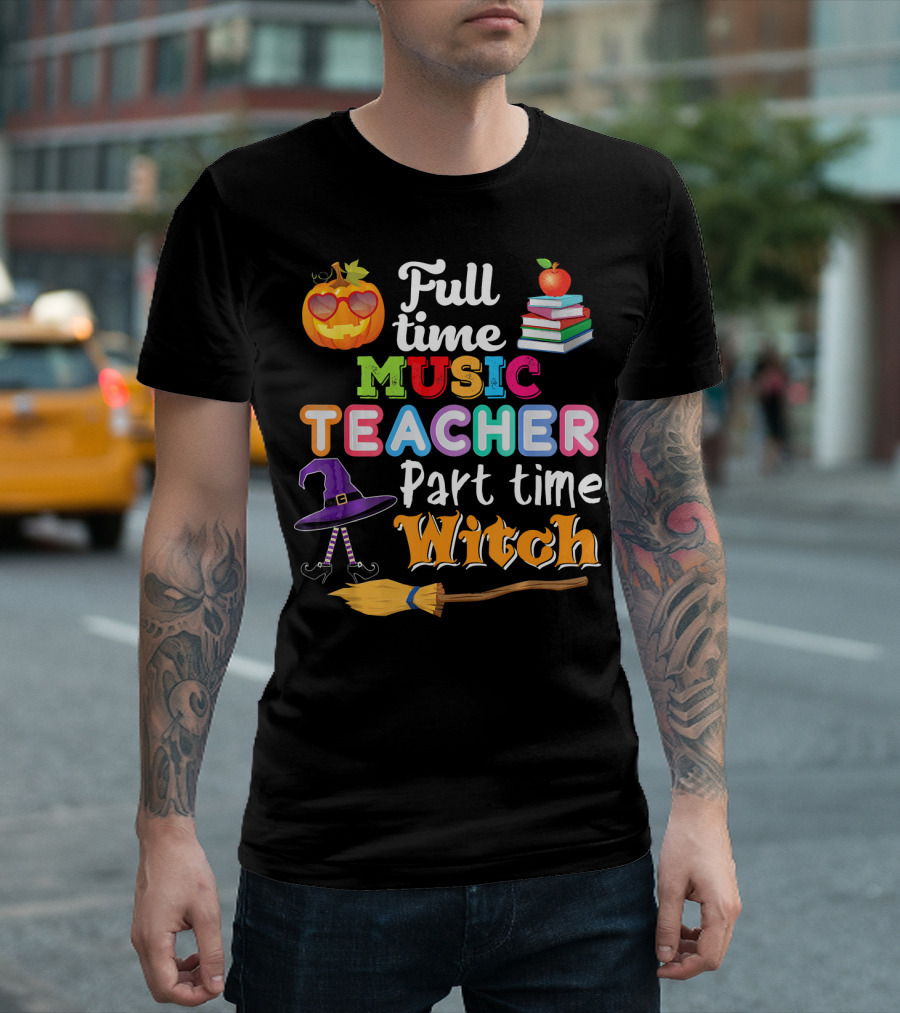 Full Time Music Teacher Part Time Witch Pumpkin Apple Books Hat Broomstick T-Shirt