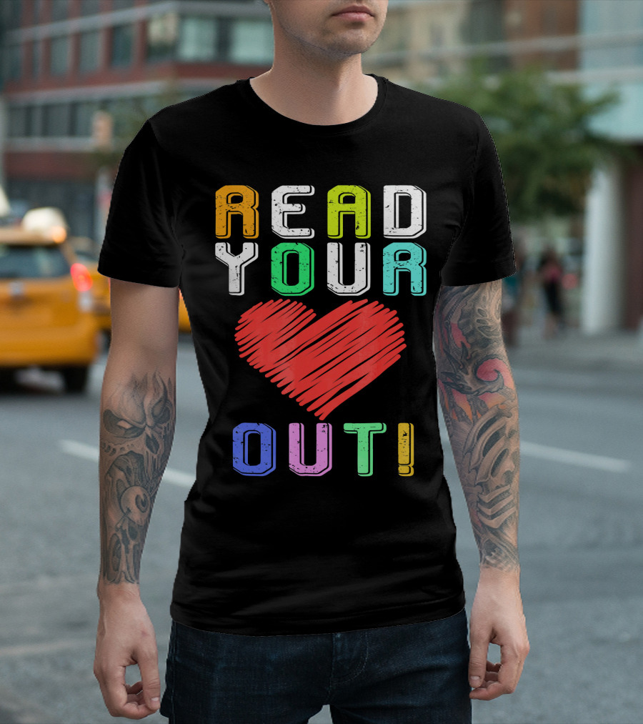 Funny Read Your Heart Out Reading Engl Colorful Text And Heart T-Shirt