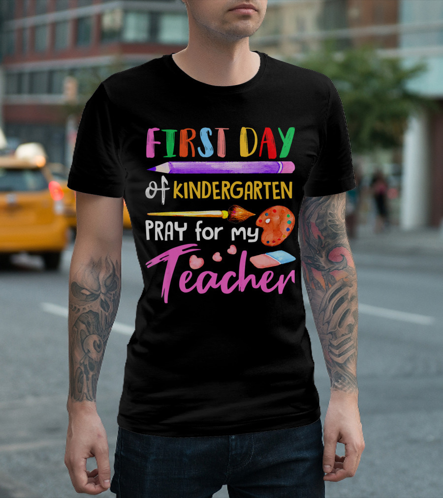First Day Of Kindergarten Pray For My Teacher T-Shirt