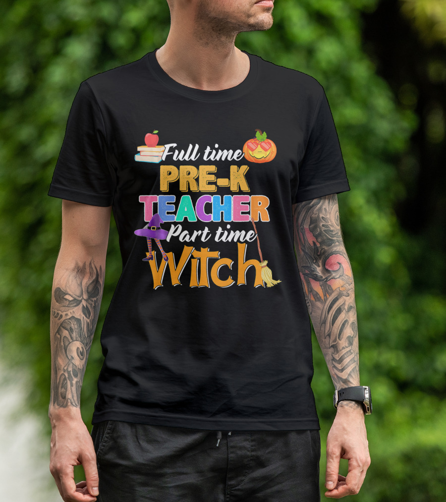 Full Time Pre K Teacher Part Time Witch Pumpkin Hat Broom Apple Books T-Shirt