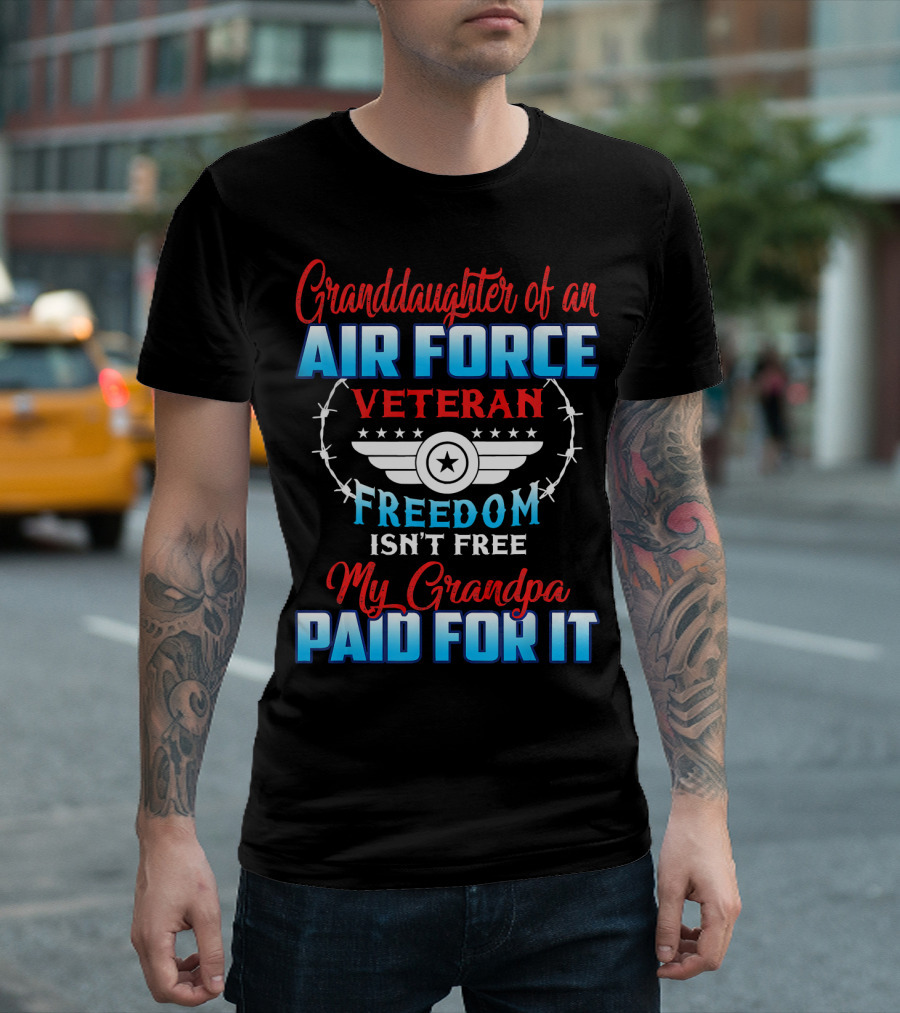 Granddaughter Of An Air Force Veteran Freedom Isn't Free My Grandpa Paid For It T-Shirt