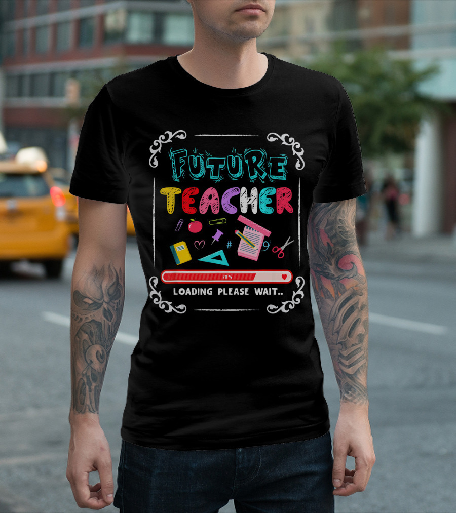 Future Teacher Loading Please Wait 70% School Supplies T-Shirt