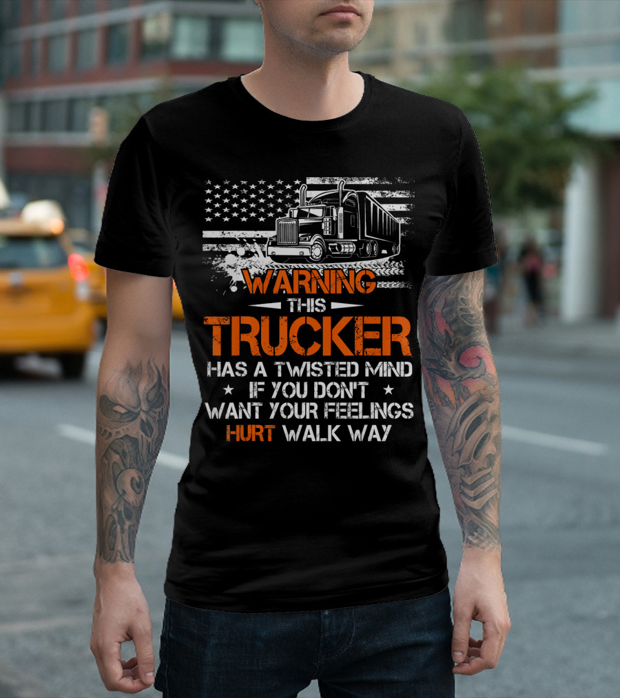 WARNING This Trucker Has A Twisted Mind If You Don't Want Your Feelings Hurt Walk Way T-Shirt