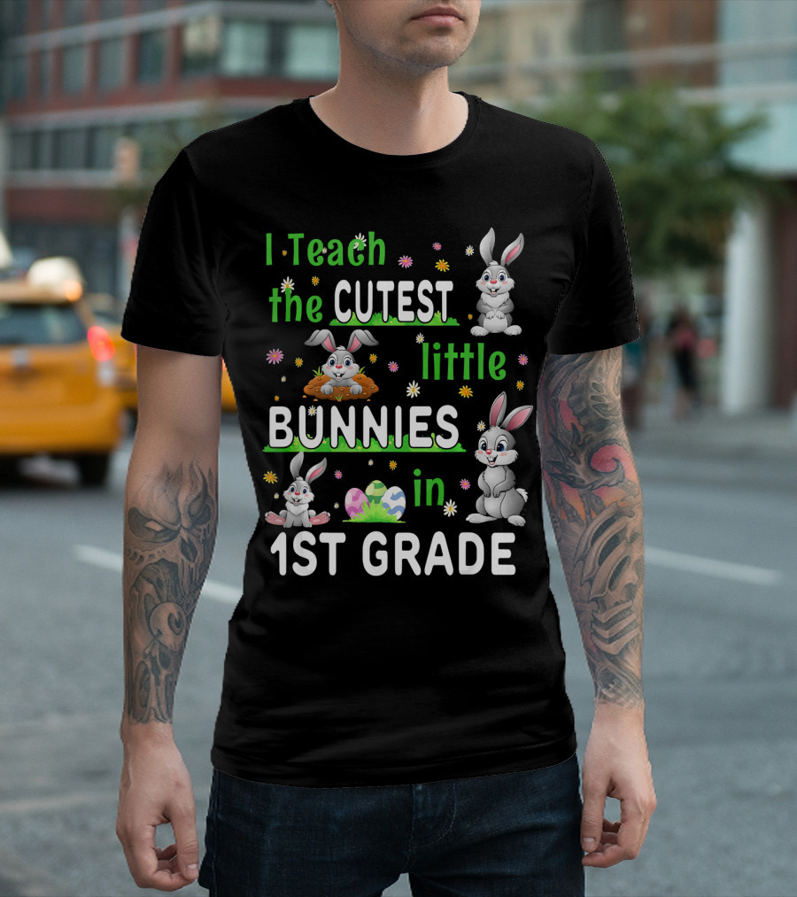 I Teach the Cutest Little Bunnies in 1st Grade T-Shirt