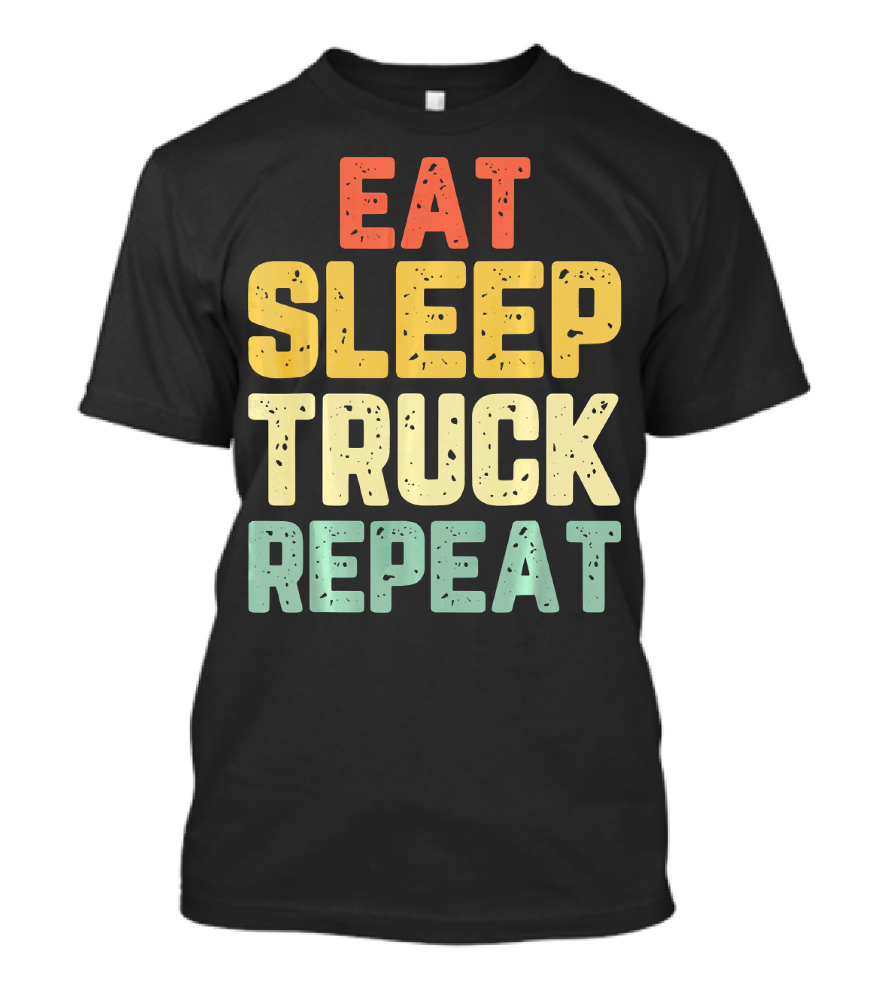 Eat Sleep Truck Repeat Trucker Driver Lifestyle T-Shirt