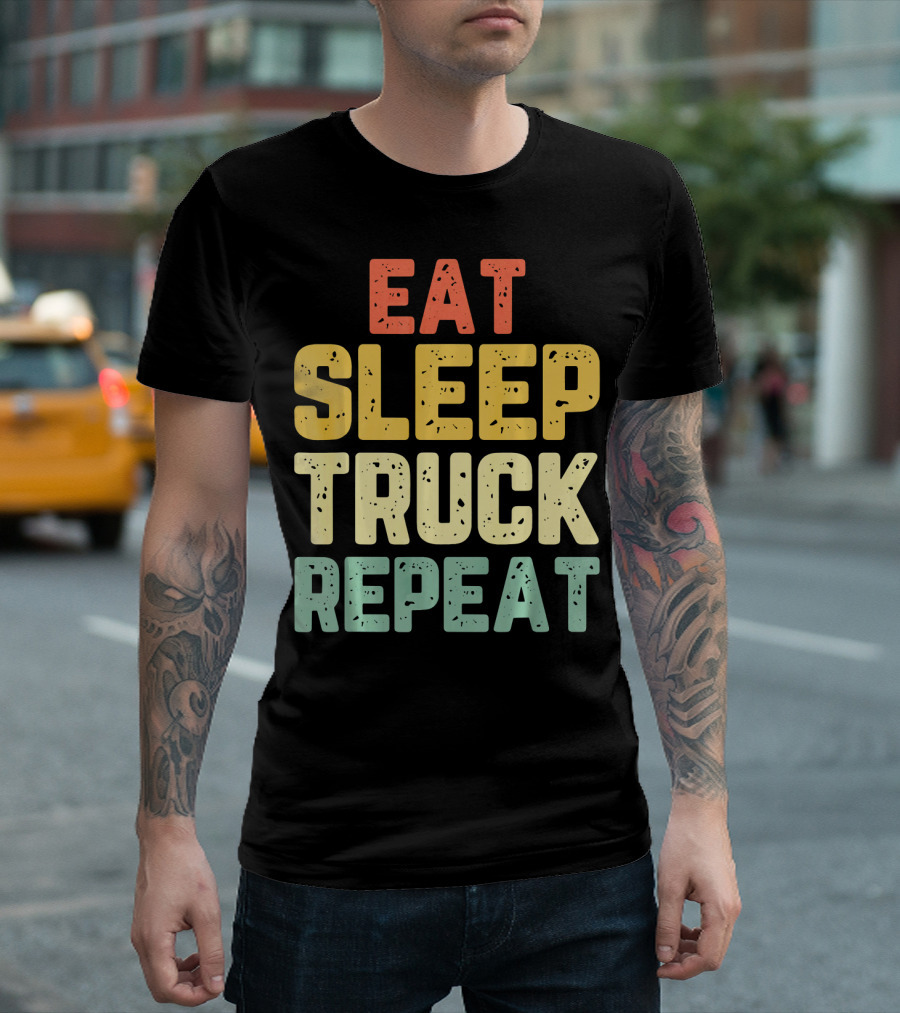 Eat Sleep Truck Repeat Trucker Driver Lifestyle T-Shirt