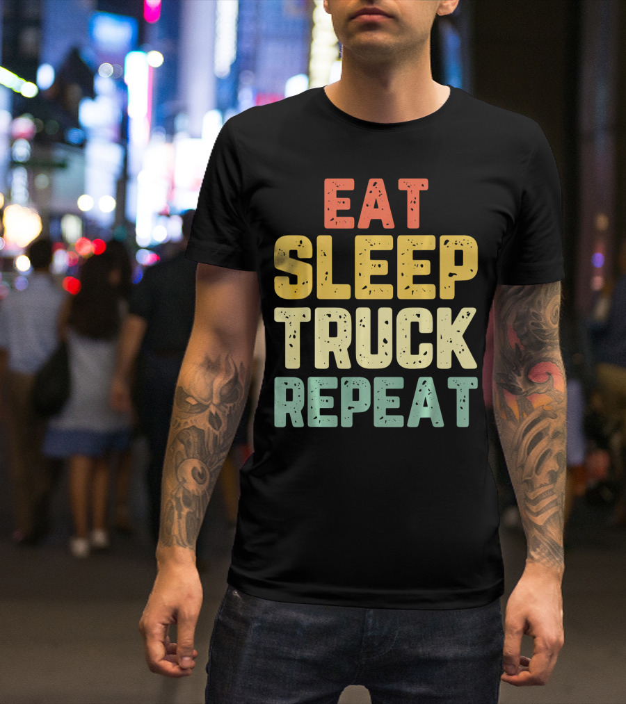 Eat Sleep Truck Repeat Trucker Driver Lifestyle T-Shirt