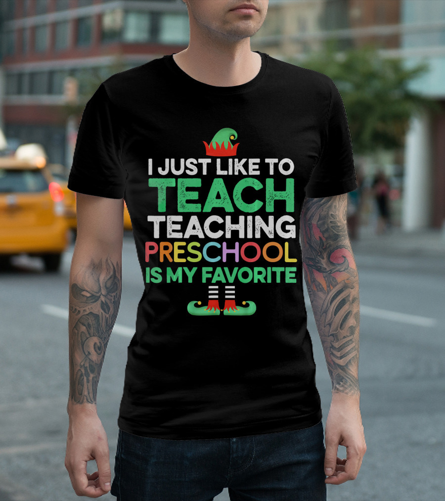 I Just Like to Teach Teaching Preschool Is My Favorite Elf Hat and Shoes T-Shirt