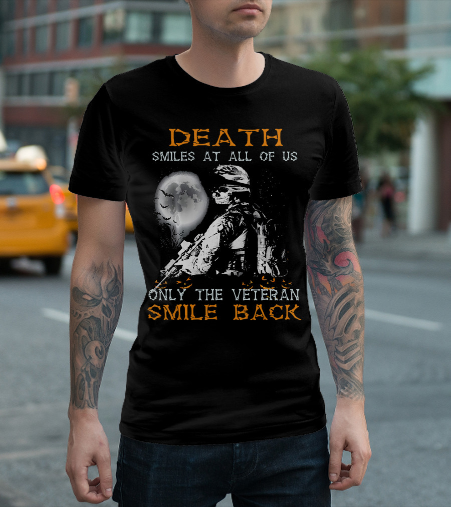 Death Smiles At All Of Us Only The Veteran Smile Back T-Shirt