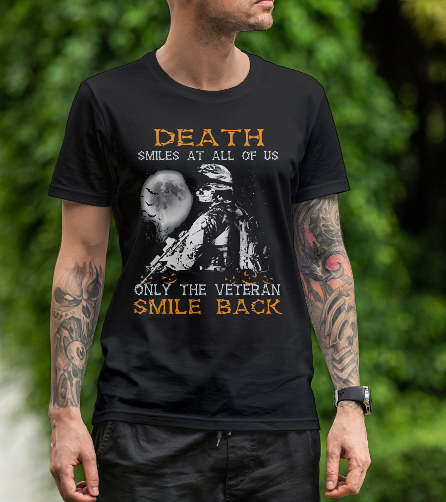 Death Smiles At All Of Us Only The Veteran Smile Back T-Shirt