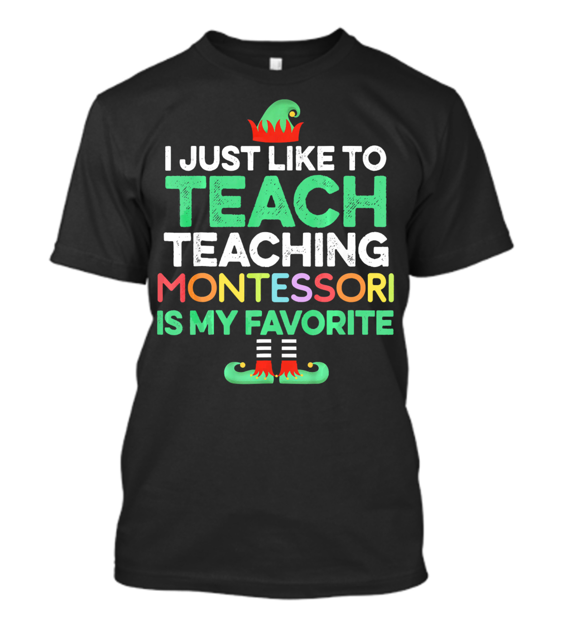 I Just Like To Teach Teaching Montessori Is My Favorite Elf T-Shirt
