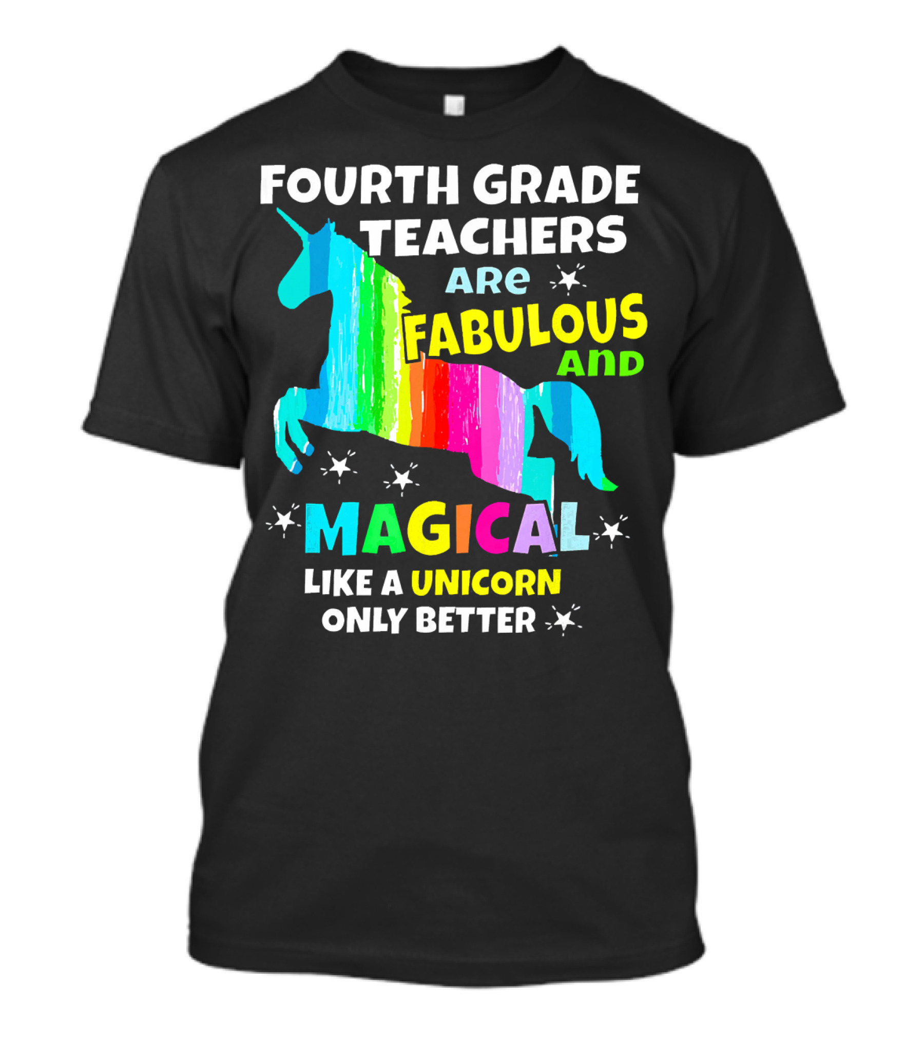 Fourth Grade Teachers Are Fabulous And Magical Like A Unicorn Only Better T-Shirt