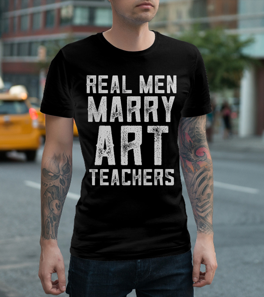 Real Men Marry Art Teachers T-Shirt