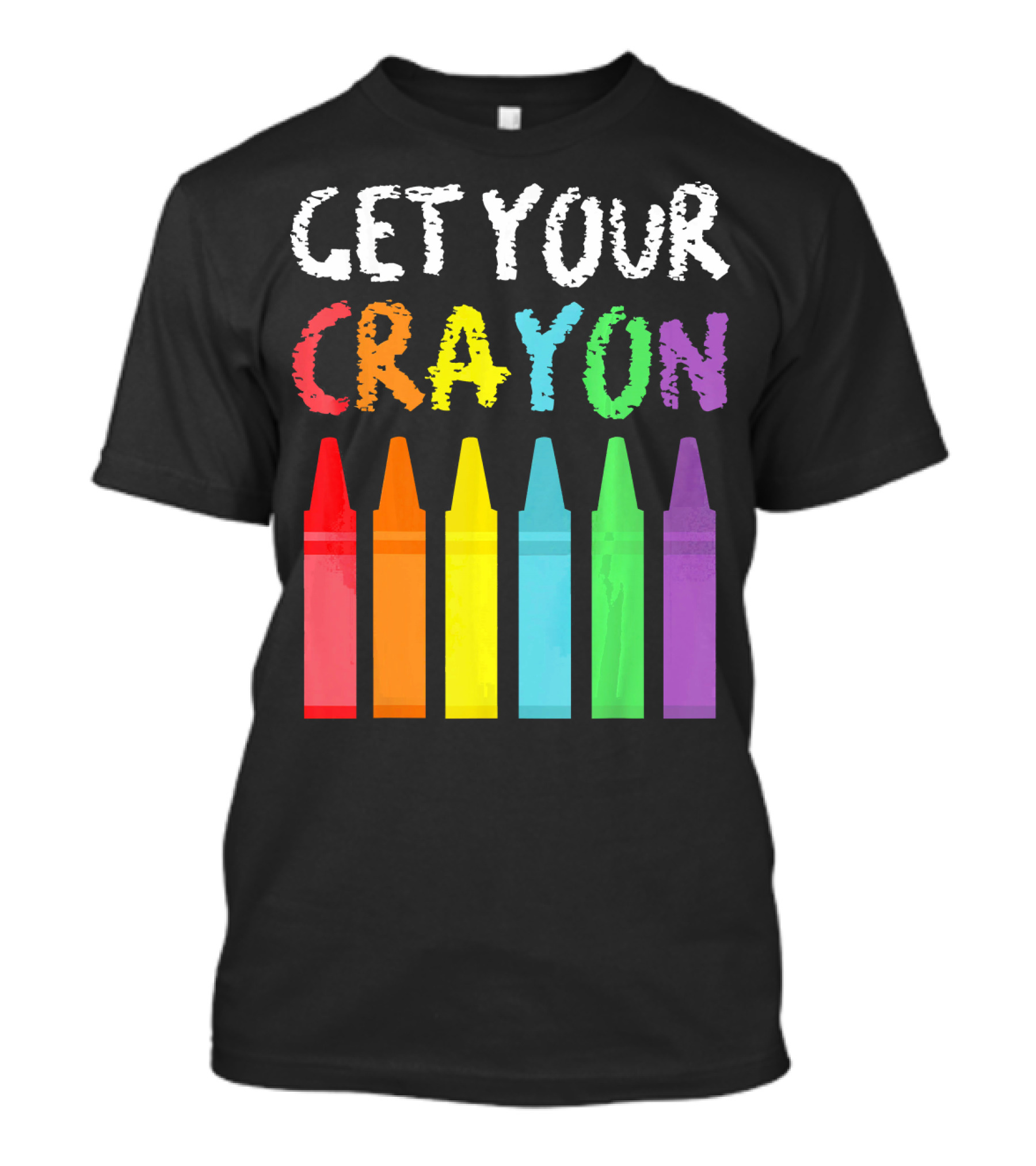 Get Your Cray On Colorful Crayons School Teacher T-Shirt
