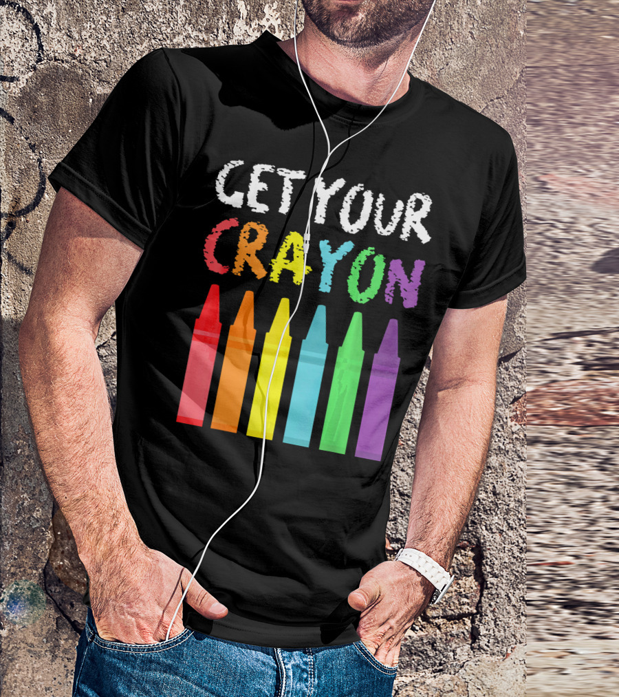 Get Your Cray On Colorful Crayons School Teacher T-Shirt