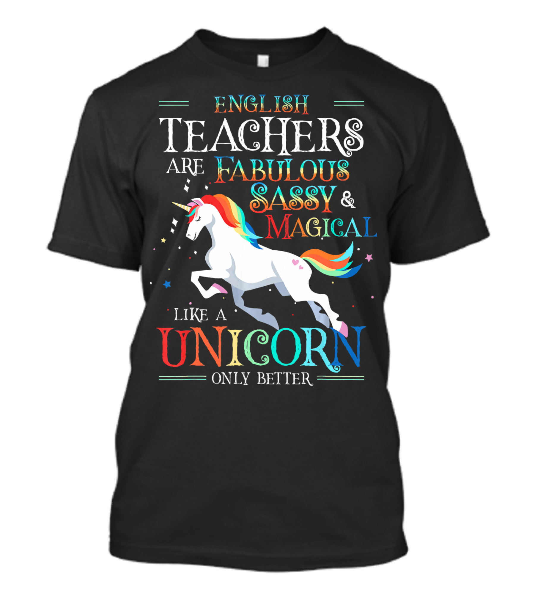 English Teachers Are Fabulous Sassy Magical Like A Unicorn Only Better T-Shirt