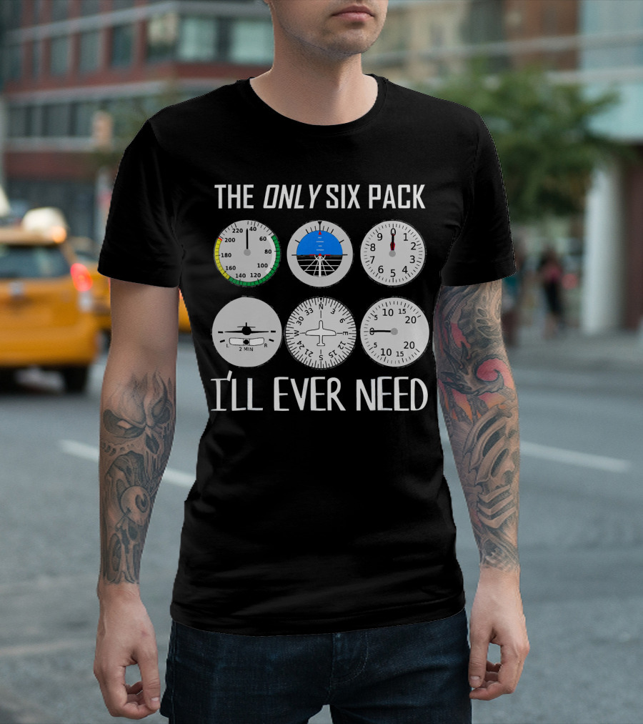 The Only Six Pack I'll Ever Need Funny Pilot Airplane Flight Instruments T-Shirt