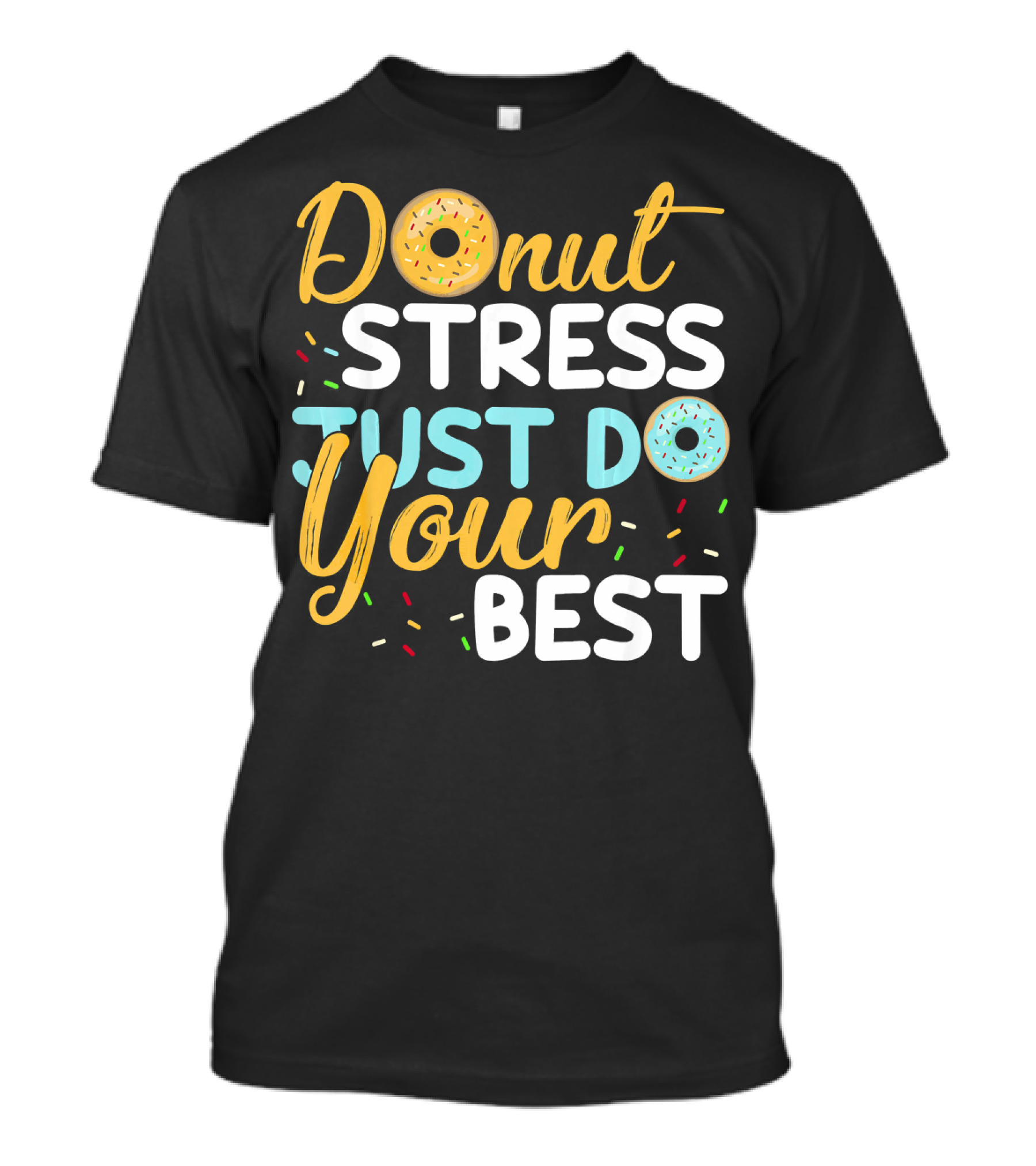 Donut Stress Just Do Your Best Doughnut-Themed Encouragement T-Shirt