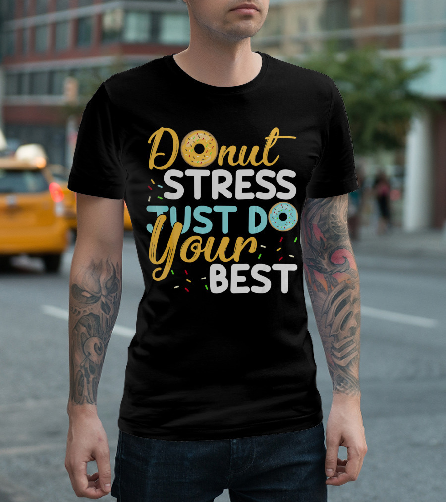Donut Stress Just Do Your Best Doughnut-Themed Encouragement T-Shirt