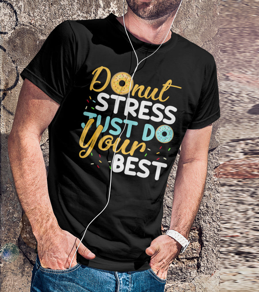 Donut Stress Just Do Your Best Doughnut-Themed Encouragement T-Shirt