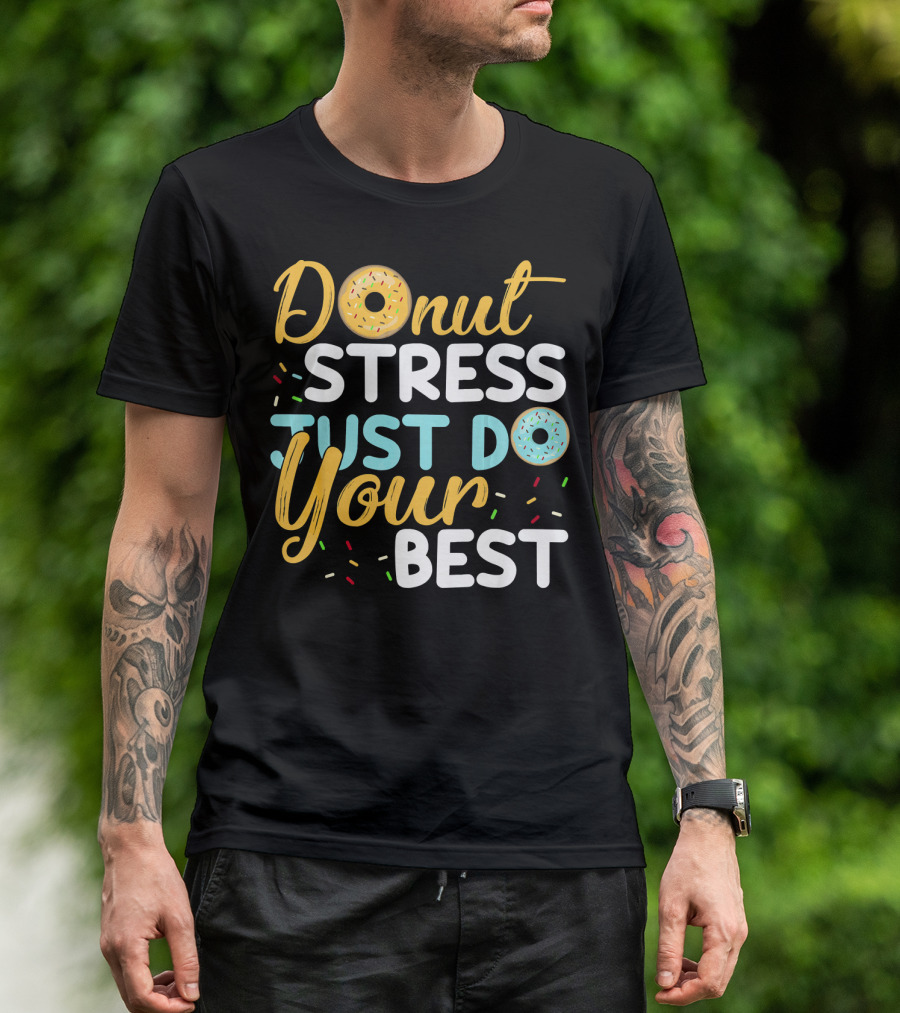 Donut Stress Just Do Your Best Doughnut-Themed Encouragement T-Shirt
