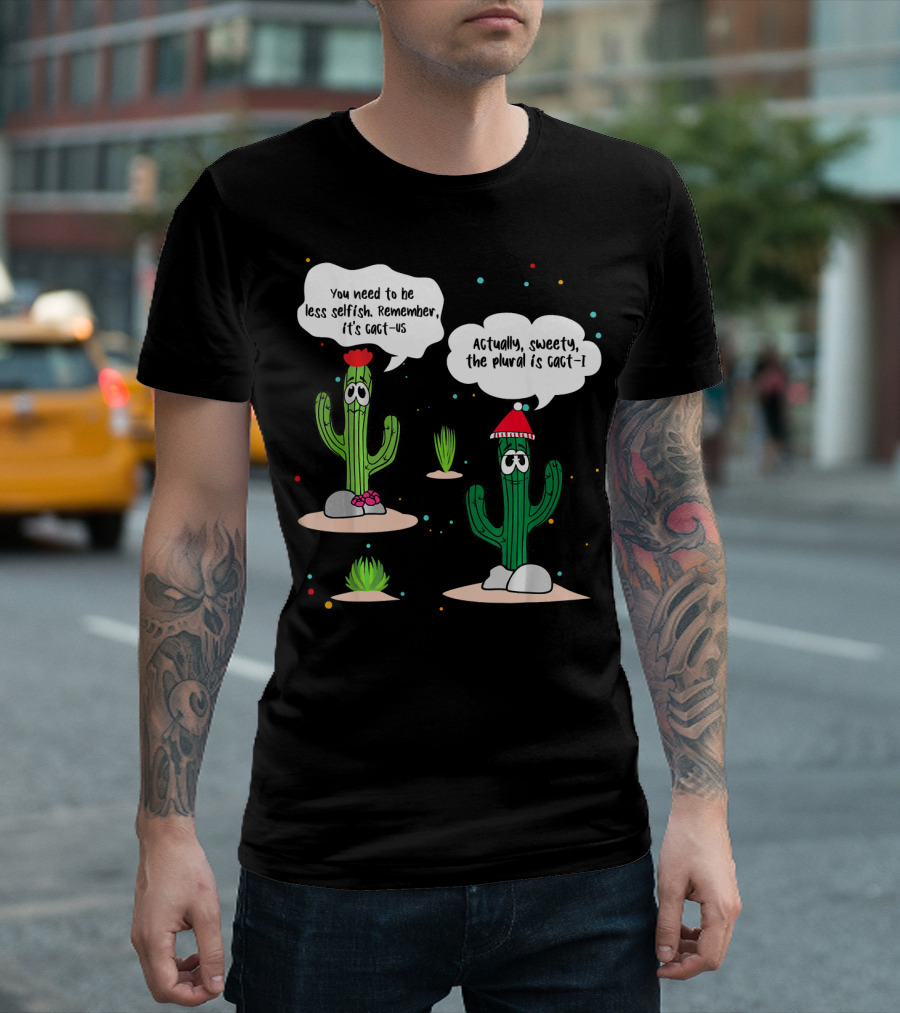 Actually Sweety the Plural is Cacti Funny Cactus Grammar Teacher T-Shirt