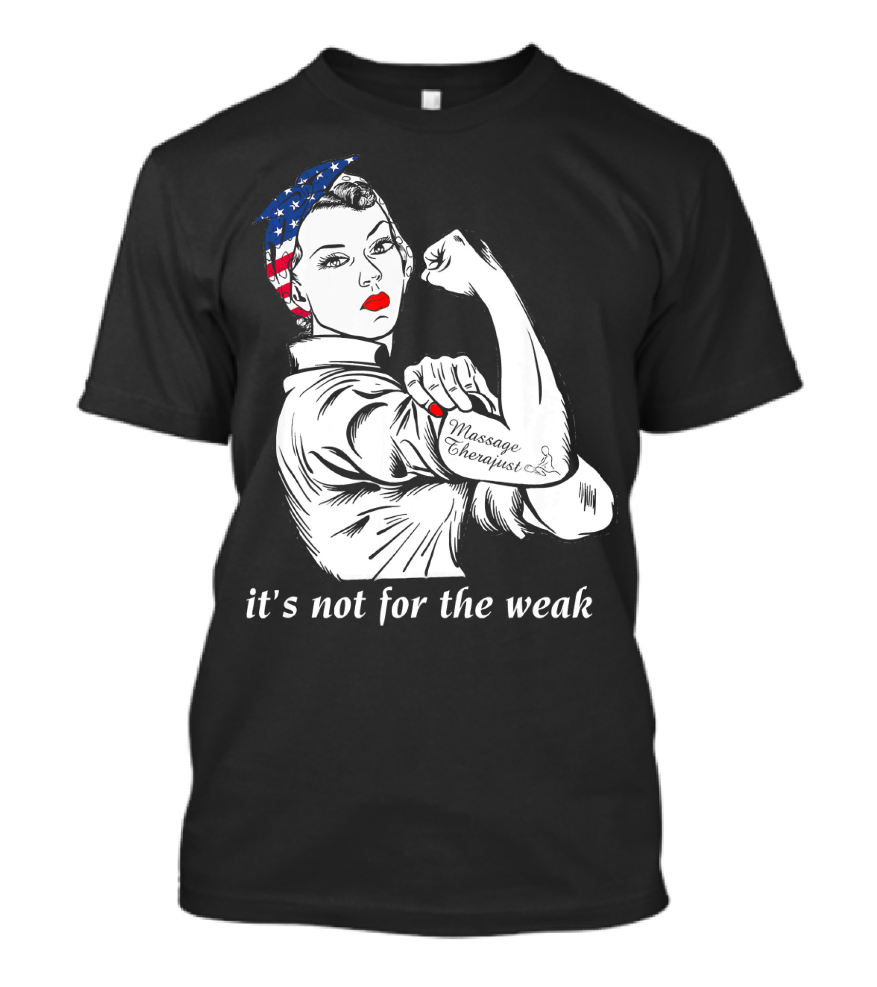 Funny Massage Therapist It's Not For The Weak Rosie The Riveter T-Shirt
