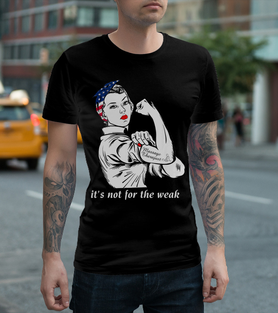 Funny Massage Therapist It's Not For The Weak Rosie The Riveter T-Shirt