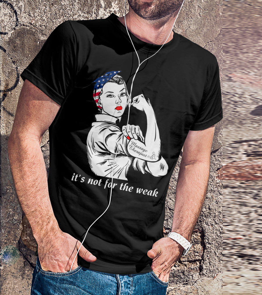 Funny Massage Therapist It's Not For The Weak Rosie The Riveter T-Shirt