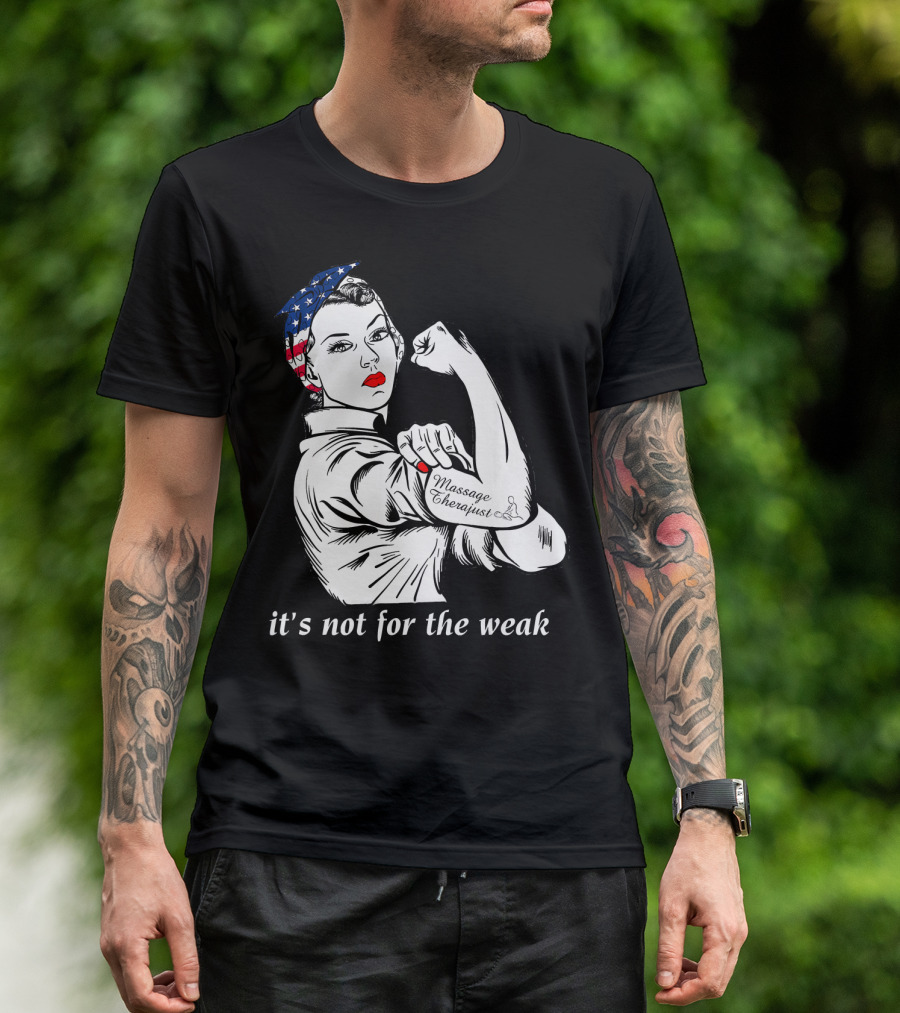Funny Massage Therapist It's Not For The Weak Rosie The Riveter T-Shirt