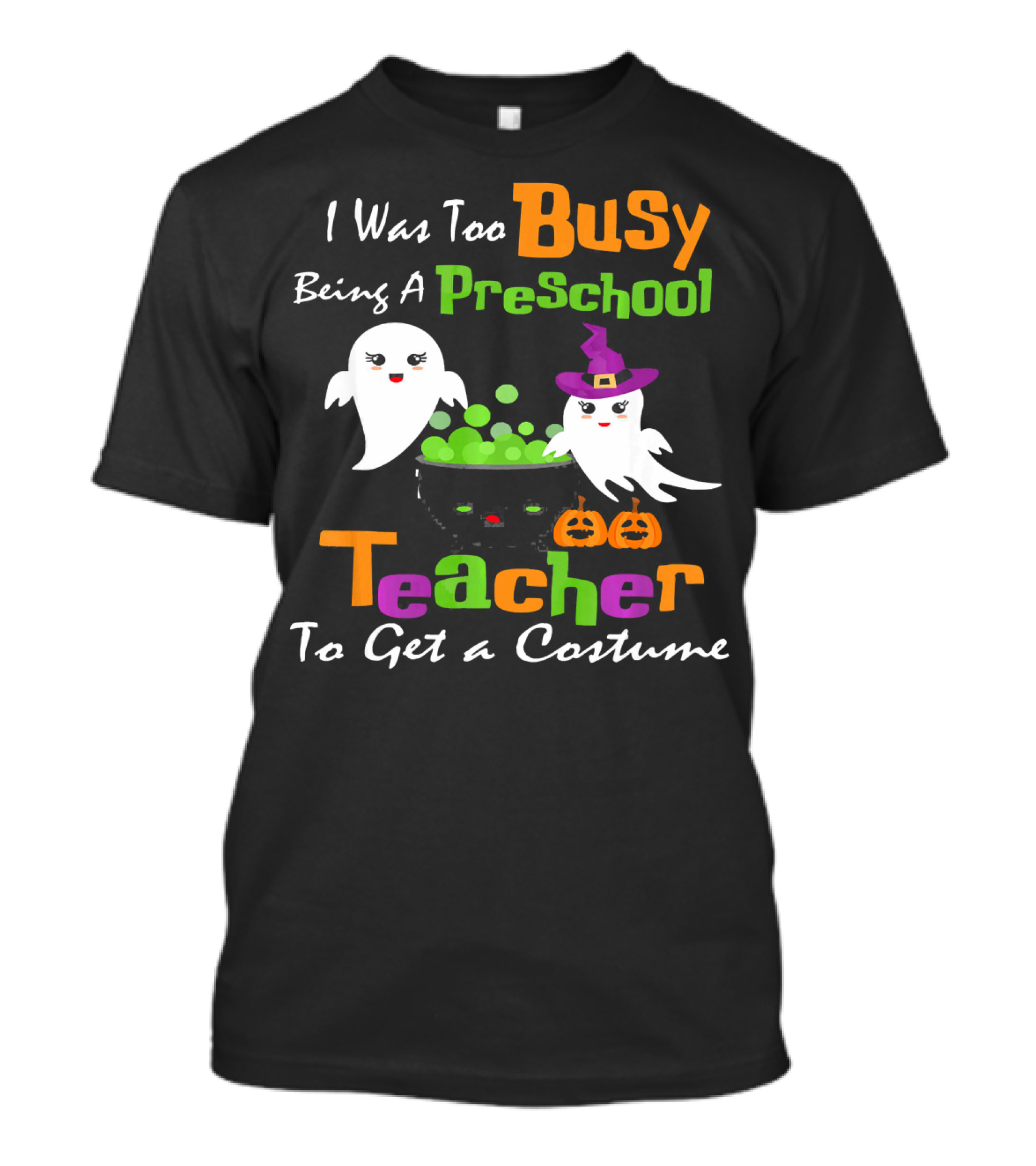 I Was Too Busy Being A Preschool Teacher Ghost Witch Halloween Costume T-Shirt