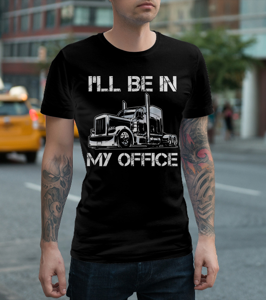Funny I'll Be In My Office Truck Driver Costume T-Shirt