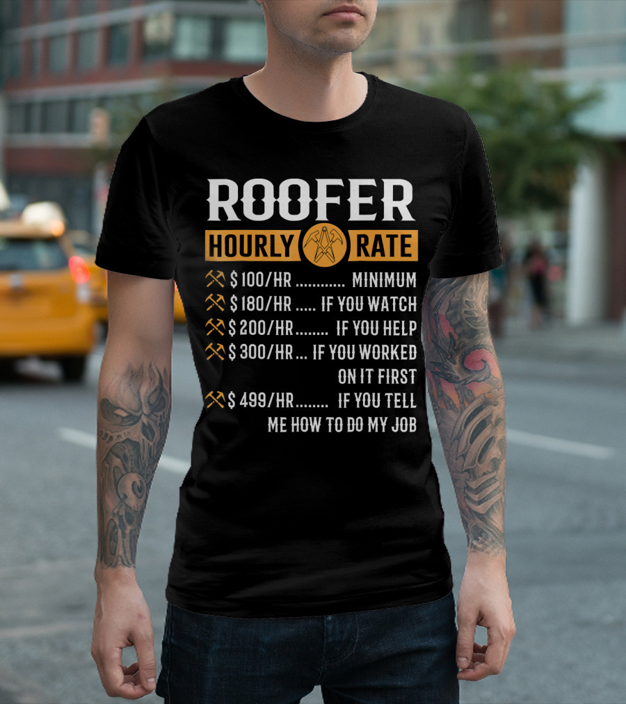 Roofer Hourly Rate Minimum Watch Help Worked Tell Me How to Do My Job T-Shirt