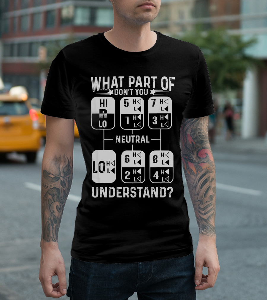 What Part Of Gearshift Neutral Don't You Understand Truck Driver T-Shirt