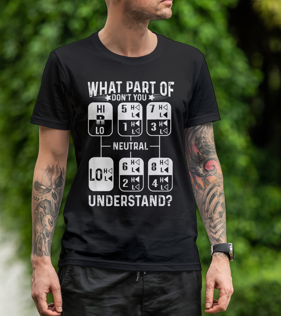 What Part Of Gearshift Neutral Don't You Understand Truck Driver T-Shirt