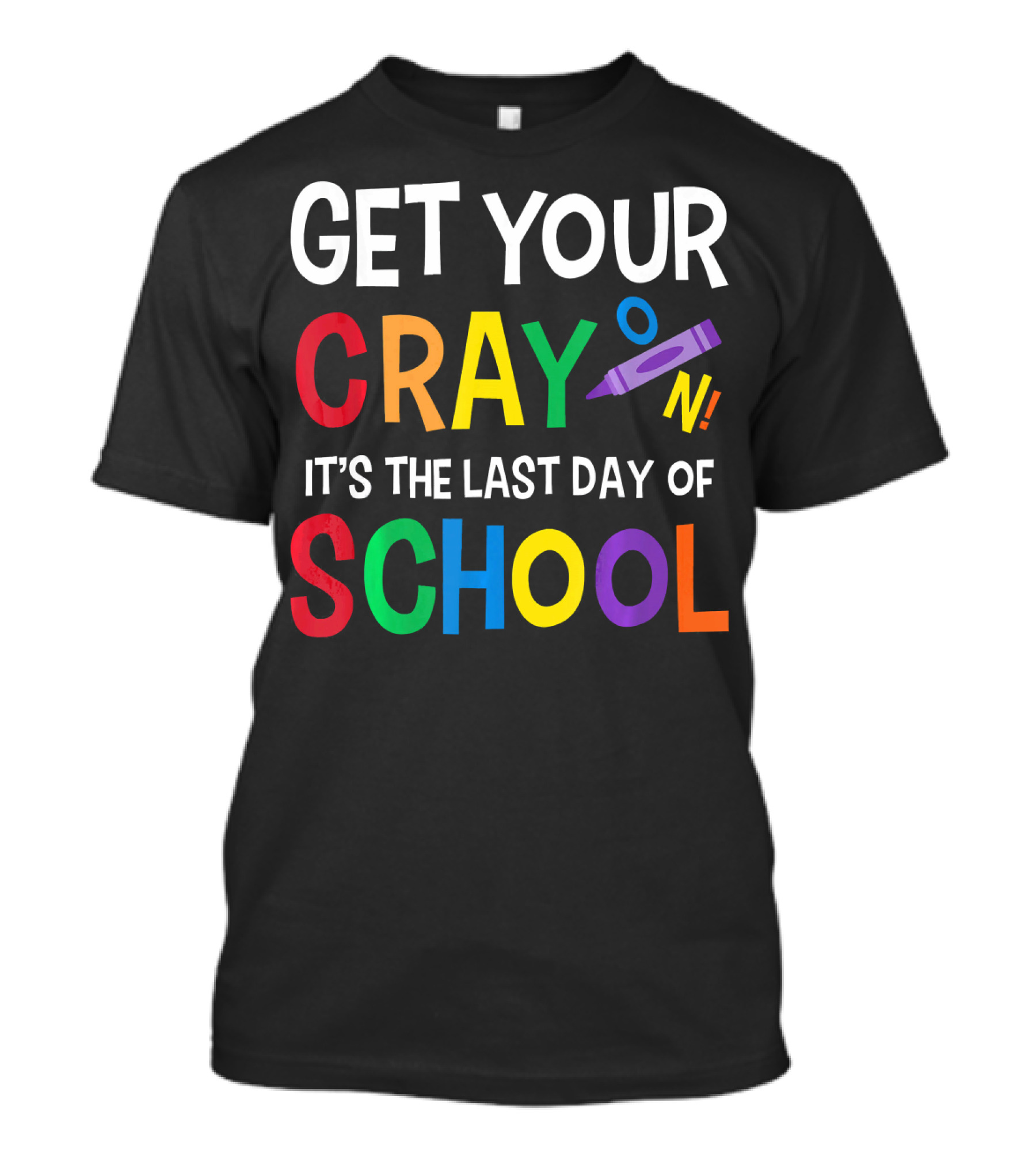Get Your Crayon On It's The Last Day Of School T-Shirt