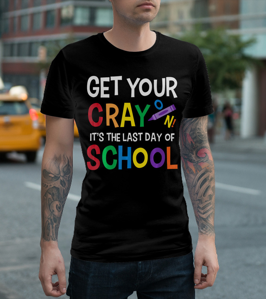 Get Your Crayon On It's The Last Day Of School T-Shirt